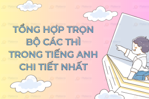 Tổng hợp trọn bộ các thì trong tiếng Anh chi tiết nhất